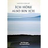 Ich höre. also bin ich: Hör-Übungen. Hör-Inspirationen