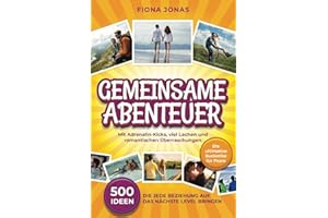 Gemeinsame Abenteuer - 500 Ideen, die jede Beziehung auf das nächste Level bringen: Die ultimative Bucketlist für Paare | mit Adrenalin-Kicks, viel Lachen und romantischen Überraschungen