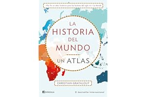 La historia del mundo. Un atlas: Un recorrido desde Mesopotamia a la actualidad en 515 mapas