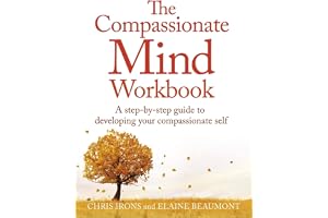 The Compassionate Mind Workbook: A step-by-step guide to developing your compassionate self