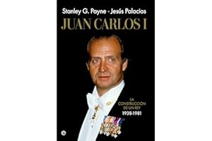Juan Carlos I: La construcción de un rey 1938-1981 (Historia)