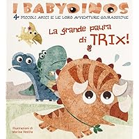 La grande paura di Trix! I babydinos. 4 piccoli amici e le loro avventure giurassiche. Ediz. a colori