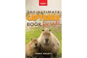 Capybaras The Ultimate Book for Kids: 100+ Amazing Capybara Facts, Photos, Quiz & More (Animal Books for Kids, Band 42)