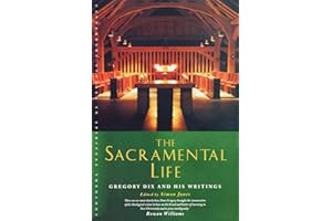 The Sacramental Life: Gregory Dix and his Writings (Canterbury Studies in Spiritual Theology)