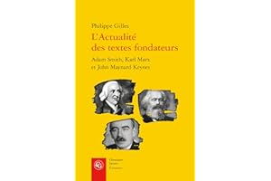 L'actualité des textes fondateurs: Adam Smith, Karl Marx et John Maynard Keynes