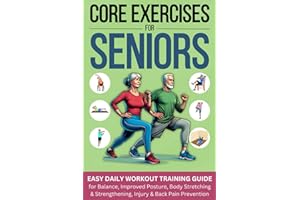 Core Exercises for Seniors: Easy Daily Workout Training Guide for Balance, Improved Posture, Body Stretching & Strengthening, Injury & Back Pain Prevention