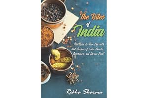 The Bites of India: Add Spice to Your Life with 200 Recipes of Indian Snacks, Appetizers, and Street Food!: 5 (Indian Cookbook)