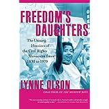 Freedom'S Daughters: The Unsung Heroines of the Civil Rights Movement from 1830 to 1970
