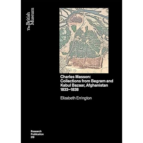 By Mariam Khan Charles Masson Collections From Begram And Kabul Bazaar Afghanistan 1833 1838 Telecharger Epub Pdf