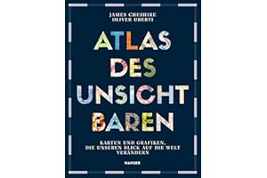 Atlas des Unsichtbaren: Karten und Grafiken, die unseren Blick auf die Welt verändern