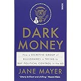 Dark Money: how a secretive group of billionaires is trying to buy political control in the US