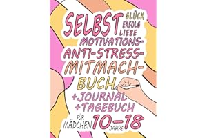 Glück Erfolg Selbstliebe Motivations- Anti-Stress- Mitmach- Buch für Teenager Mädchen ab 10-18 Jahren: Kreative Missionen für mehr Motivation / Ein Mitmach-Tagebuch voller Spiel und Kreativität