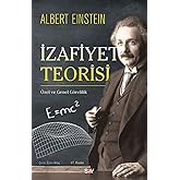 İzafiyet Teorisi: &Ouml;zel ve Genel G&ouml;relilik