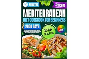 Mediterranean Diet Cookbook for Beginners: 30-Minute,2000 Days of Effortless Mediterranean Recipes | 30-Day Meal Plan and Shopping Guide for a Healthier, Vibrant Lifestyle