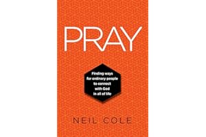 Pray: Finding Ways For Ordinary People To Connect With God In All Of Life: 1 (Starling Initiatives Publication)