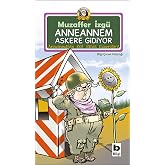 Anneannem Askere Gidiyor: Anneannemin Akıl Almaz Maceraları 1. Kitap