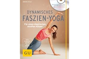 Dynamisches Faszien-Yoga (mit DVD): Für einen elastischen, straffen Körper (GU Yoga & Pilates)