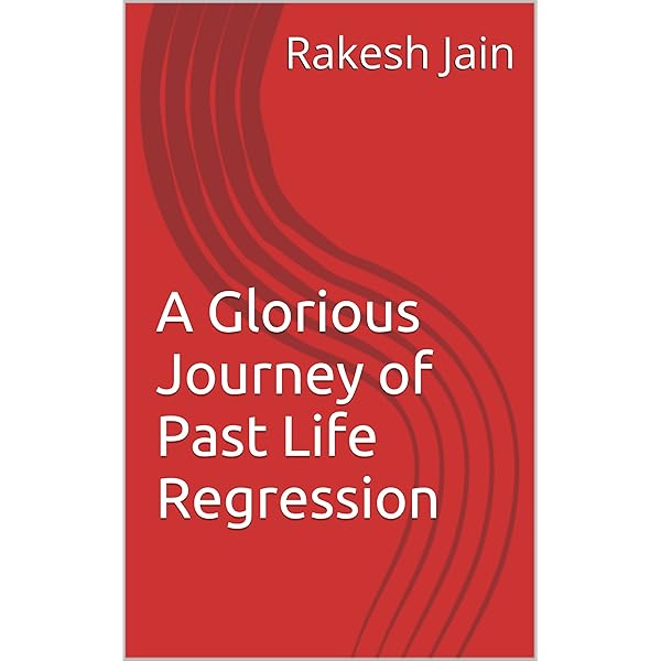 A Glorious Journey Of Past Life Regression Ebook Jain Dr Rakesh Amazon In Books