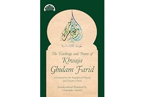 The Teachings and Poems of Khwaja Ghulam Farid: Selections from the Maqabis-ul-Majalis and Diwan-e-Farid (3) (Malfuzat: Wise Words of Sufi Saints)