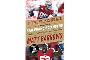 If These Walls Could Talk: San Francisco 49ers: Stories from the San Francisco 49ers Sideline, Locker Room, and Press Box