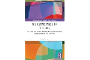The Renaissance of Plotinus: The Soul and Human Nature in Marsilio Ficino’s Commentary on the Enneads