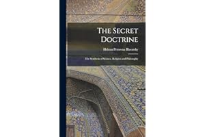 The Secret Doctrine: The Synthesis of Science, Religion and Philosophy