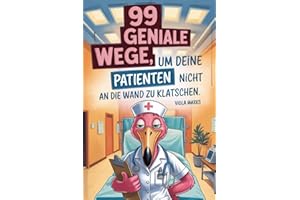 99 geniale Wege, um deine Patienten nicht an die Wand zu klatschen: Lustiges Geschenk für Pflegekräfte, Krankenschwestern und Menschen mit Humor.
