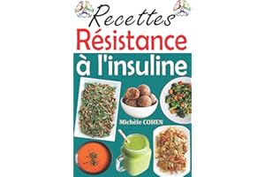 Recettes résistance à l'insuline: Délicieuses recettes pour vous mettre sur la voie d'une alimentation plus saine et vous aider à atteindre votre objectif d’inverser l’insulinorésistance