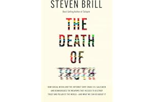 The Death of Truth: How Big Tech Gave Snake Oil Salesmen and Demagogues the Weapons to Destroy Trust and Polarize the World--And What We Can Do about ... and Polarize the World--And What We Can Do