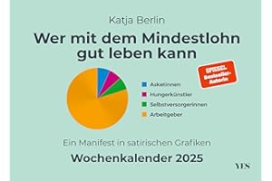 Wer mit dem Mindestlohn gut leben kann: Ein Manifest in satirischen Grafiken. Wochenkalender 2025