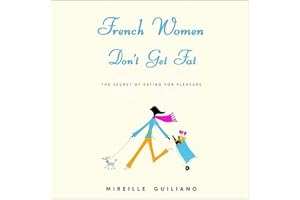 French Women Don't Get Fat: The Secret of Eating for Pleasure
