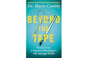 Beyond the Tape: Stories from a Forensic Pathologist’s Life Amongst Death, the No.1 International Bestseller