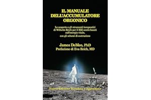Il Manuale Dell'accumulatore Orgonico: Le Scoperte E Gli Strumenti Terapeutici Di Wilhelm Reich Per Il XXI Secolo Basati Sull'energia Vitale, Con Gli