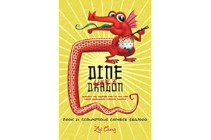 Dine Like a Dragon: Scrumptious Chinese Seafood: Awaken the Master Chef in you with these Legendary Chinese Recipes: 3