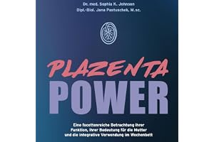 Plazenta Power: Eine facettenreiche Betrachtung ihrer Funktion, ihrer Bedeutung für die Mutter und die integrative Verwendung