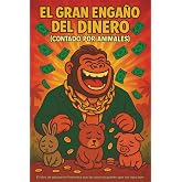 El Gran Enga&ntilde;o del Dinero: El libro de educaci&oacute;n financiera que los ricos no quieren que los ni&ntilde;os lean.