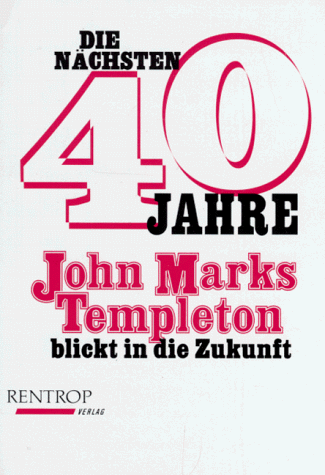 Die nächsten 40 Jahre. John Marks Templeton blickt in die Zukunft