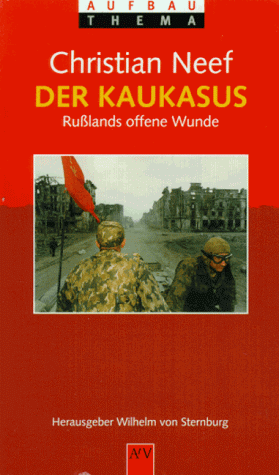 Download Der Kaukasus. Russlands offene Wunde.