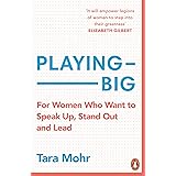 Playing Big: For Women Who Want to Speak Up, Stand Out and Lead