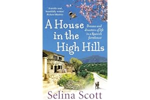 A House in the High Hills: Dreams and Disasters of Life in a Spanish Farmhouse