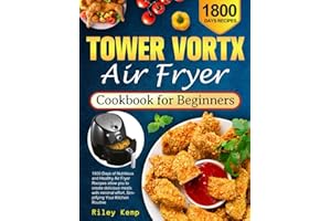 Tower Vortx Air Fryer Cookbook for Beginners: 1800 Days of Nutritious and Healthy Air Fryer Recipes allow you to create delicious meals with minimal effort, Simplifying Your Kitchen Routine