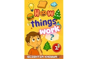 How Things Work: Amazing Science Facts for Curious Kids & Teens - Human Body, Food, Animals, Weather, Electricity & More Fun Topics from Halloween to Christmas!