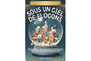 Romance de l’Avent - Sous un ciel de flocons: Le roman de Noël cosy et romantique à savourer sous un plaid pour s’évader tout l’hiver