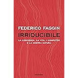 Irriducibile. La coscienza, la vita. i computer e la nostra natura