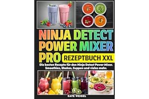 Ninja Detect Power Mixer Pro Rezeptbuch XXL: Die besten Rezepte für den Ninja Detect Power Mixer. Smoothies, Shakes, Suppen und vieles mehr.
