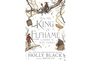 How the King of Elfhame Learned to Hate Stories (The Folk of the Air series): a stunning full colour edition set in the faerie world of Elfhame
