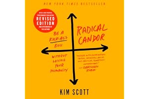 Radical Candor: Fully Revised & Updated Edition: Be a Kick-Ass Boss Without Losing Your Humanity
