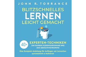 Blitzschnelles Lernen leicht gemacht: 40+ Experten-Techniken zur rapiden Wissensaneignung und zum Gedächtnistraining