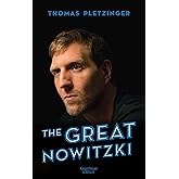 The Great Nowitzki: Das außergewöhnliche Leben des großen deutschen Sportlers