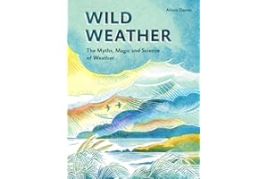 Wild Weather: The Myths, Science and Wonder of Weather